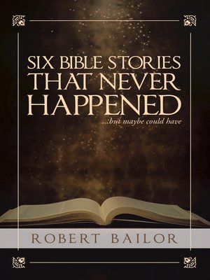 cover image of Six Bible Stories That Never Happened...But Maybe Could Have